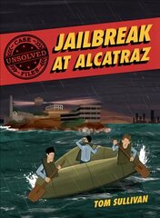 Unsolved Case Files: Jailbreak at Alcatraz: Frank Morris & the Anglin Brothers' Great Escape цена и информация | Книги для подростков и молодежи | 220.lv