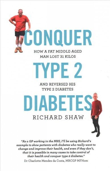 Conquer Type 2 Diabetes: How a fat, middle-aged man lost 31 kilos and reversed his type 2 diabetes цена и информация | Grāmatas par veselīgu dzīvesveidu un uzturu | 220.lv