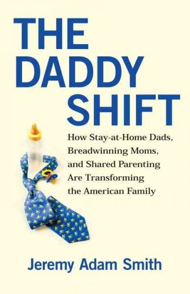 Daddy Shift: How Stay-at-Home Dads, Breadwinning Moms, and Shared Parenting Are Transforming the American Family cena un informācija | Pašpalīdzības grāmatas | 220.lv