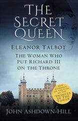 Secret Queen: Eleanor Talbot, the Woman Who Put Richard III on the Throne cena un informācija | Biogrāfijas, autobiogrāfijas, memuāri | 220.lv