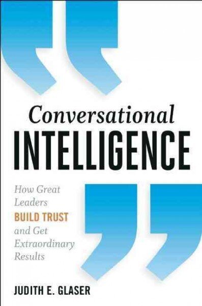 Conversational Intelligence: How Great Leaders Build Trust and Get Extraordinary Results цена и информация | Ekonomikas grāmatas | 220.lv