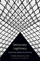 Democratic Legitimacy: Impartiality, Reflexivity, Proximity cena un informācija | Sociālo zinātņu grāmatas | 220.lv
