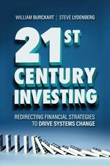 21st Century Investing: Redirecting Financial Strategies to Drive Systems Change cena un informācija | Ekonomikas grāmatas | 220.lv