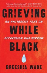Grieving While Black: An Antiracist Take on Oppression and Sorrow cena un informācija | Sociālo zinātņu grāmatas | 220.lv