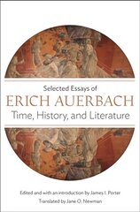 Time, History, and Literature: Selected Essays of Erich Auerbach цена и информация | Поэзия | 220.lv