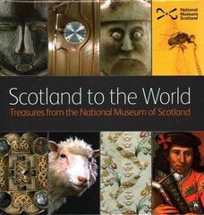Scotland to the World: Treasures from the National Museum of Scotland cena un informācija | Enciklopēdijas, uzziņu literatūra | 220.lv