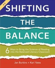 Shifting the Balance: 6 Ways to Bring the Science of Reading into the Balanced Literacy Classroom cena un informācija | Sociālo zinātņu grāmatas | 220.lv