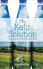 Kefir Solution: Natural Healing for IBS, Depression and Anxiety cena un informācija | Pašpalīdzības grāmatas | 220.lv