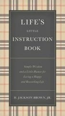 Life's Little Instruction Book: Simple Wisdom and a Little Humor for Living a Happy and Rewarding Life cena un informācija | Pašpalīdzības grāmatas | 220.lv