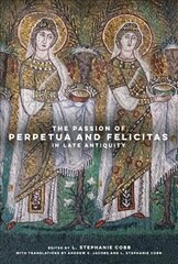 Passion of Perpetua and Felicitas in Late Antiquity цена и информация | Духовная литература | 220.lv