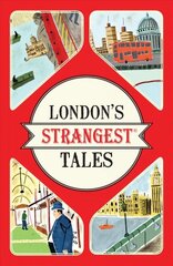 London's Strangest Tales: Extraordinary but True Stories from Over a Thousand Years of London's History cena un informācija | Vēstures grāmatas | 220.lv