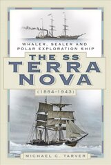 SS Terra Nova (1884-1943): Whaler, Sealer and Polar Exploration Ship cena un informācija | Ceļojumu apraksti, ceļveži | 220.lv