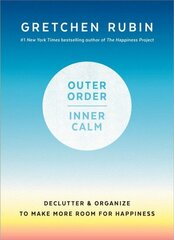 Outer Order, Inner Calm: Declutter and Organize to Make More Room for Happiness cena un informācija | Grāmatas par veselīgu dzīvesveidu un uzturu | 220.lv