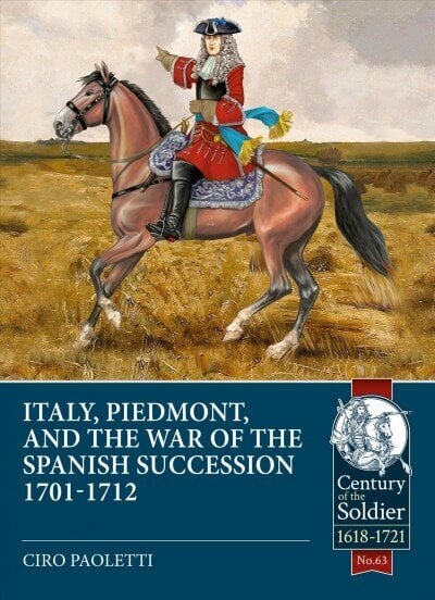 Italy, Piedmont & the War of the Spanish Succession cena un informācija | Vēstures grāmatas | 220.lv