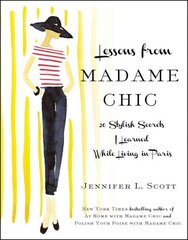 Lessons from Madame Chic: 20 Stylish Secrets I Learned While Living in Paris cena un informācija | Pašpalīdzības grāmatas | 220.lv