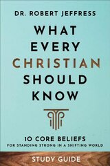 What Every Christian Should Know Study Guide - 10 Core Beliefs for Standing Strong in a Shifting World: 10 Core Beliefs to Help You Stand Strong in a Shifting World cena un informācija | Garīgā literatūra | 220.lv