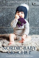 Nordic Baby Crochet: Assembly-free patterns for little ones цена и информация | Книги о питании и здоровом образе жизни | 220.lv