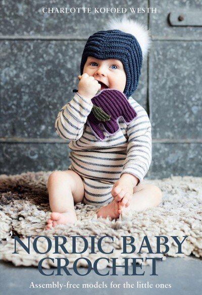 Nordic Baby Crochet: Assembly-free patterns for little ones cena un informācija | Grāmatas par veselīgu dzīvesveidu un uzturu | 220.lv