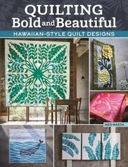 Quilting Bold and Beautiful: Hawaiian-Style Quilt Designs цена и информация | Книги о питании и здоровом образе жизни | 220.lv
