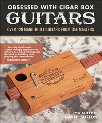 Obsession With Cigar Box Guitars: Over 120 hand-built guitars from the masters, 2nd edition 2nd ed. cena un informācija | Mākslas grāmatas | 220.lv