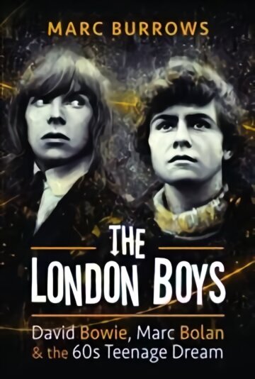 London Boys: David Bowie, Marc Bolan and the 60s Teenage Dream cena un informācija | Vēstures grāmatas | 220.lv