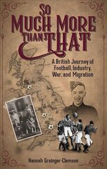 So Much More Than That: A British Journey of Football, Industry, War and Migration cena un informācija | Grāmatas par veselīgu dzīvesveidu un uzturu | 220.lv