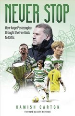 Never Stop: How Ange Postecoglou Brought the Fire Back to Celtic cena un informācija | Grāmatas par veselīgu dzīvesveidu un uzturu | 220.lv