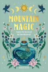 Mountain Magic: Explore the Secrets of Old Time Witchcraft, Volume 1 cena un informācija | Pašpalīdzības grāmatas | 220.lv