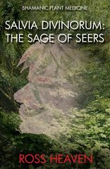 Shamanic Plant Medicine - Salvia Divinorum: The Sage of the Seers cena un informācija | Pašpalīdzības grāmatas | 220.lv