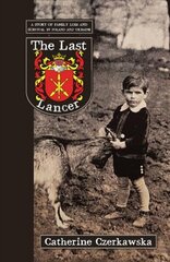 Last Lancer: A Story of Loss and Survival in Poland and Ukraine цена и информация | Книги о питании и здоровом образе жизни | 220.lv