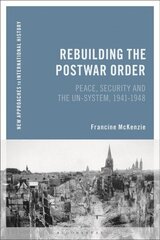 Rebuilding the Postwar Order: Peace, Security and the UN-System cena un informācija | Vēstures grāmatas | 220.lv