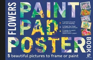 Paint Pad Poster Book: Flowers: 5 Beautiful Pictures to Frame or Paint cena un informācija | Grāmatas par veselīgu dzīvesveidu un uzturu | 220.lv