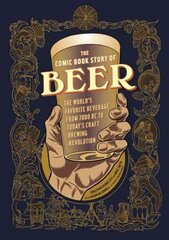 Comic Book Story of Beer: The World's Favorite Beverage from 7000 BC to Today's Craft Brewing Revolution cena un informācija | Pavārgrāmatas | 220.lv