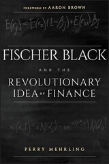 Fischer Black and the Revolutionary Idea of Finance cena un informācija | Ekonomikas grāmatas | 220.lv