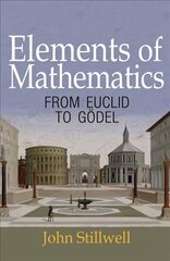 Elements of Mathematics: From Euclid to Goedel cena un informācija | Ekonomikas grāmatas | 220.lv