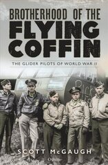 Brotherhood of the Flying Coffin: The Glider Pilots of World War II цена и информация | Книги по социальным наукам | 220.lv