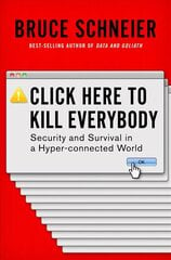 Click Here to Kill Everybody: Security and Survival in a Hyper-connected World cena un informācija | Ekonomikas grāmatas | 220.lv