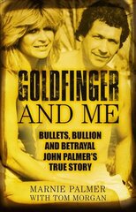 Goldfinger and Me: Bullets, Bullion and Betrayal: John Palmer's True Story цена и информация | Биографии, автобиогафии, мемуары | 220.lv