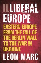 Illiberal Europe: Eastern Europe from the Fall of the Berlin Wall to the War in Ukraine 2nd edition цена и информация | Исторические книги | 220.lv
