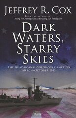 Dark Waters, Starry Skies: The Guadalcanal-Solomons Campaign, March-October 1943 cena un informācija | Vēstures grāmatas | 220.lv