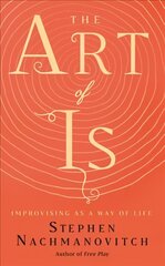 Art of Is: Improvising as a Way of Life cena un informācija | Pašpalīdzības grāmatas | 220.lv