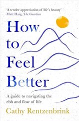 How to Feel Better: A Guide to Navigating the Ebb and Flow of Life cena un informācija | Pašpalīdzības grāmatas | 220.lv