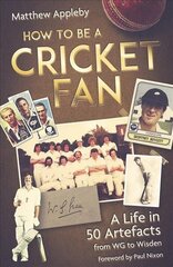 How to be a Cricket Fan: A Life in 50 Artefacts from WG to Wisden cena un informācija | Grāmatas par veselīgu dzīvesveidu un uzturu | 220.lv