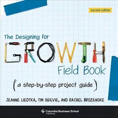 Designing for Growth Field Book: A Step-by-Step Project Guide second edition цена и информация | Книги по экономике | 220.lv