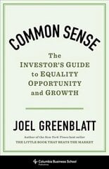 Common Sense: The Investor's Guide to Equality, Opportunity, and Growth cena un informācija | Ekonomikas grāmatas | 220.lv