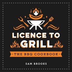 Licence to Grill: Savoury and Sweet Recipes for the Ultimate BBQ Spread cena un informācija | Pavārgrāmatas | 220.lv
