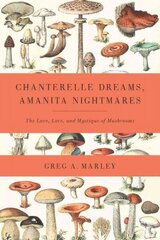 Chanterelle Dreams, Amanita Nightmares: The Love, Lore, and Mystique of Mushrooms cena un informācija | Grāmatas par veselīgu dzīvesveidu un uzturu | 220.lv