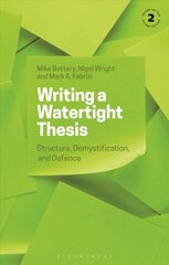 Writing a Watertight Thesis: Structure, Demystification and Defence 2nd edition cena un informācija | Sociālo zinātņu grāmatas | 220.lv