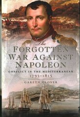 Forgotten War Against Napoleon: Conflict in the Mediterranean цена и информация | Исторические книги | 220.lv