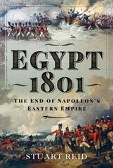 Egypt 1801: The End of Napoleon's Eastern Empire cena un informācija | Vēstures grāmatas | 220.lv